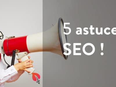 Les 5 astuces SEO que vous ne connaissez pas encore !
