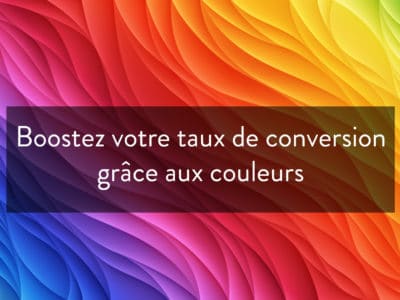 Boostez votre taux de conversion grâce aux couleurs > INFOGRAPHIE >